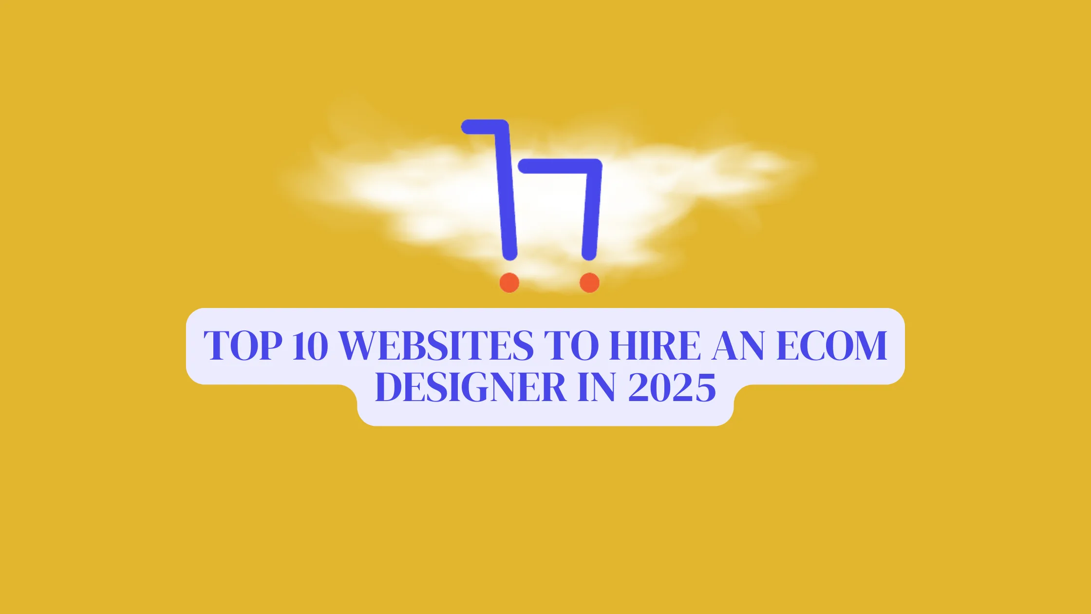 Top 10 Websites to Hire an eCom Designer in 2025